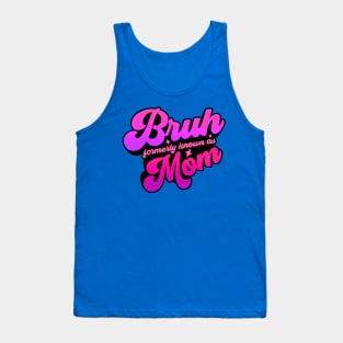 Bruh Formerly Knowns As Mom Funny Tank Top